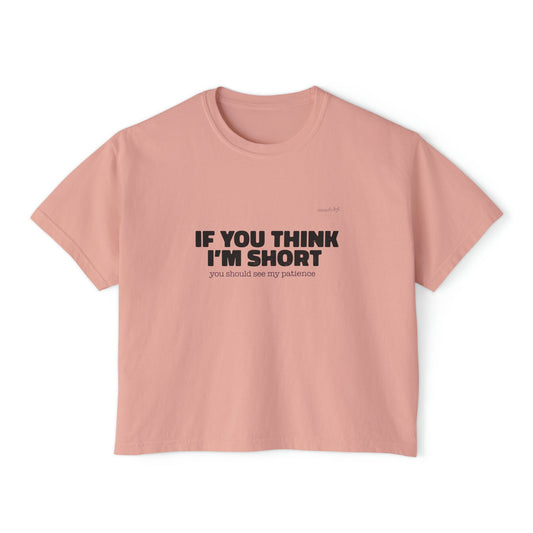 If You Think I'm Short you should see my patience Muquifu Funny Women's Boxy Tee