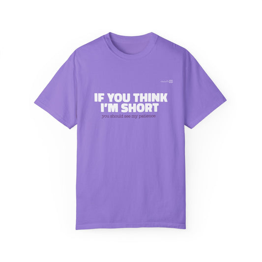 If You Think I'm Short you should see my patience Muquifu Pink Garment-Dyed Funny Ladies-T